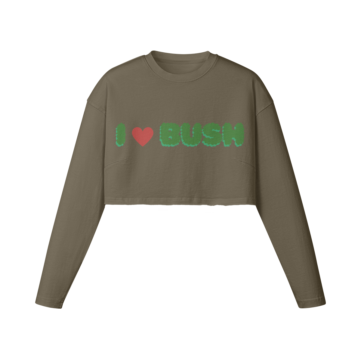 I LOVE BUSH CROP SWEATSHIRT