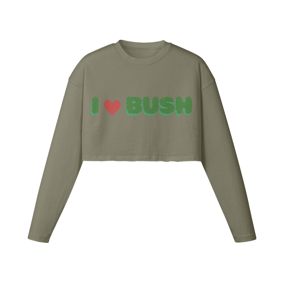 I LOVE BUSH CROP SWEATSHIRT