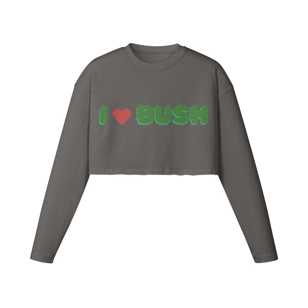 I LOVE BUSH CROP SWEATSHIRT