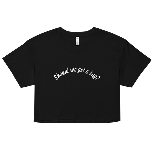 Should we? Crop Top